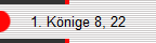 1. K�nige 8, 22