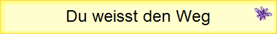 Du weisst den Weg